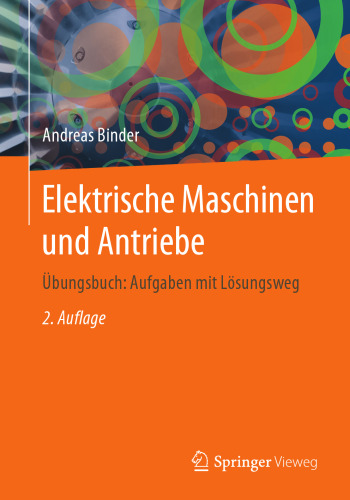 Elektrische Maschinen und Antriebe: Übungsbuch: Aufgaben mit Lösungsweg