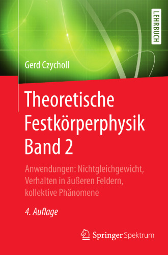  Theoretische Festkörperphysik Band 2: Anwendungen: Nichtgleichgewicht, Verhalten in äußeren Feldern, kollektive Phänomene