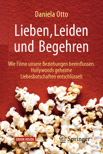 Lieben, Leiden und Begehren: Wie Filme unsere Beziehungen beeinflussen. Hollywoods geheime Liebesbotschaften entschlüsselt