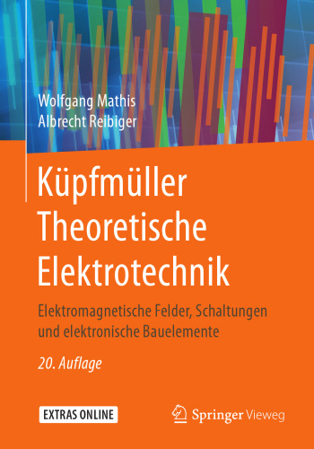 Küpfmüller Theoretische Elektrotechnik: Elektromagnetische Felder, Schaltungen und elektronische Bauelemente