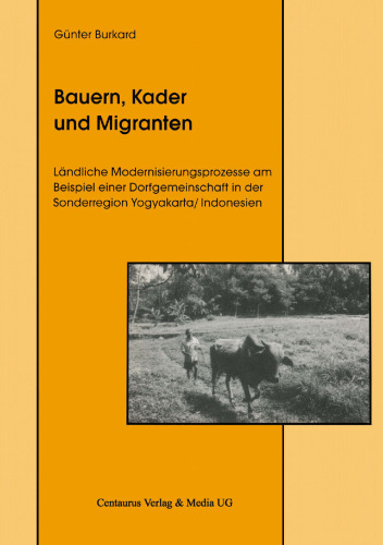Bauern, Kader und Migranten: Ländliche Modernisierungsprozesse am Beispiel einer Dorfgemeinschaft in der Sonderregion Yogyakarta / Indonesien