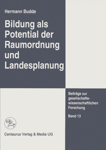 Bildung als Potential der Raumordnung und Landesplanung: Integrationsansätze in den Entwicklungsplanungen von Bund und Ländern vom Beginn der sechziger bis zur Mitte der achtziger Jahre