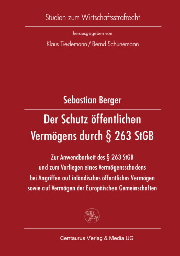 Der Schutz öffentlichen Vermögens durch § 263 StGB: Zur Anwendbarkeit des § 263 StGB und zum Vorliegen eines Vermögensschadens bei Angriffen auf inländisches öffentliches Vermögen sowie auf Vermögen der Europäischen Gemeinschaften