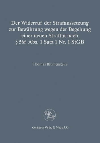 Der Widerruf der Strafaussetzung zur Bewährung wegen der Begehung einer neuen Straftat nach § 56f Abs. 1 Satz 1 Nr. 1 StGB