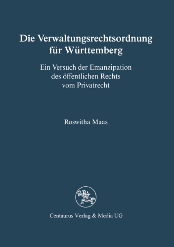 Die Verwaltungsrechtsordnung für Württemberg: Ein Versuch der Emanzipation des öffentlichen Rechts vom Privatrecht