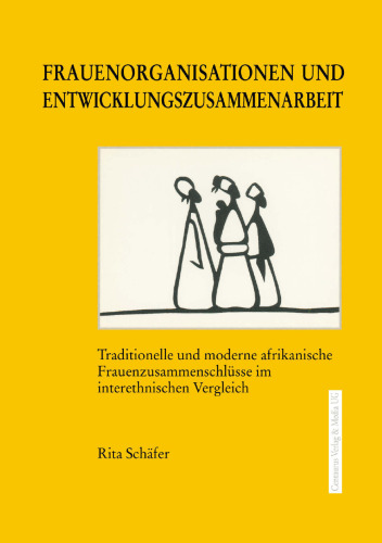Frauenorganisationen und Entwicklungszusammenarbeit: Traditionelle und moderne afrikanische Frauenzusammenschlüsse im interethnischen Vergleich