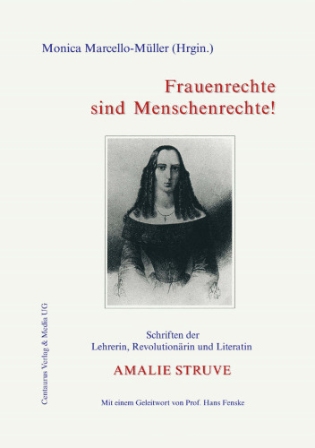 Frauenrechte sind Menschenrechte!: Schriften der Lehrerin, Revolutionärin und Literatin AMALIE STRUVE