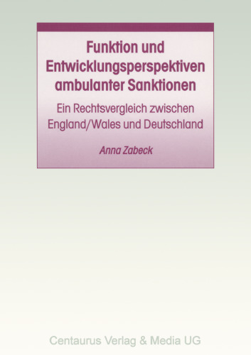 Funktion und Entwicklungsperspektiven ambulanter Sanktionen: Ein Rechtsvergleich zwischen England/Wales und Deutschland