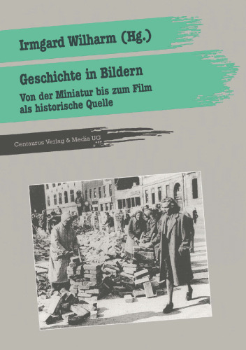 Geschichte in Bildern: Von der Miniatur bis zum Film als historische Quelle