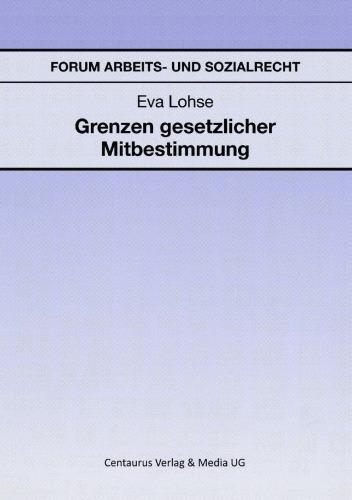 Grenzen gesetzlicher Mitbestimmung: Eine Untersuchung neuerer Tendenzen der Rechtsprechung zur Mitbestimmung in Arbeitszeitfragen