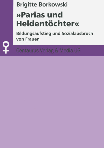 »Parias und Heldentöchter«: Bildungsaufstieg und Sozialausbruch von Frauen