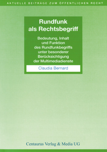 Rundfunk als Rechtsbegriff: Bedeutung, Inhalt und Funktion des Rundfunkbegriffs unter besonderer Berücksichtigung der Multimediadienste