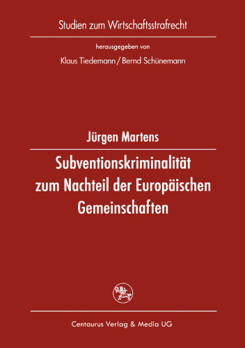 Subventionskriminalität zum Nachteil der Europäischen Gemeinschaften: Eine Untersuchung zu Straftaten nach § 264 StGB als einer Form von Unregelmäßigkeiten bei Ausgaben als Gemeinschaftsmittel