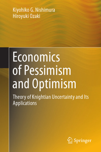 Economics of Pessimism and Optimism: Theory of Knightian Uncertainty and Its Applications