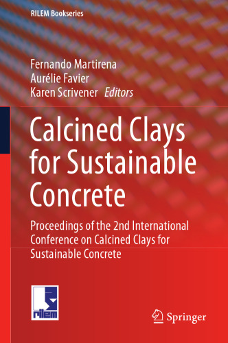 Calcined Clays for Sustainable Concrete: Proceedings of the 2nd International Conference on Calcined Clays for Sustainable Concrete