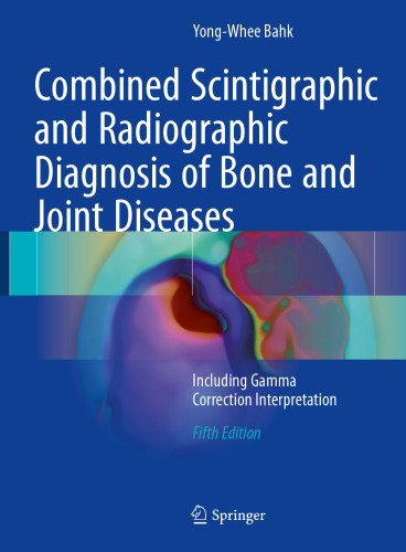  Combined Scintigraphic and Radiographic Diagnosis of Bone and Joint Diseases: Including Gamma Correction Interpretation