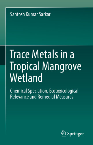  Trace Metals in a Tropical Mangrove Wetland : Chemical Speciation, Ecotoxicological Relevance and Remedial Measures