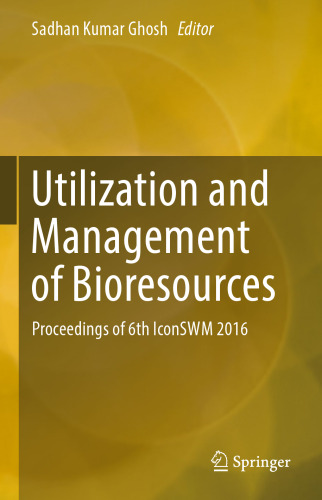  Utilization and Management of Bioresources: Proceedings of 6th IconSWM 2016