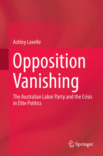  Opposition Vanishing: The Australian Labor Party and the Crisis in Elite Politics
