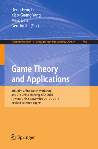  Game Theory and Applications: 3rd Joint China-Dutch Workshop and 7th China Meeting, GTA 2016, Fuzhou, China, November 20-23, 2016, Revised Selected Papers