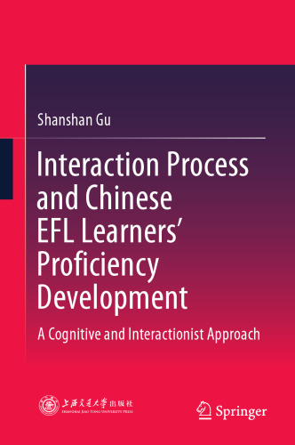  Interaction Process and Chinese EFL Learners’ Proficiency Development: A Cognitive and Interactionist Approach