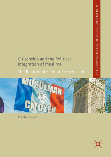  Citizenship and the Political Integration of Muslims: The Relational Field of French Islam
