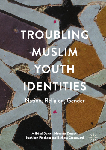  Troubling Muslim Youth Identities: Nation, Religion, Gender