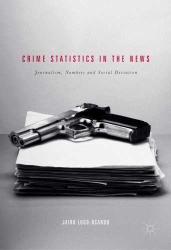  Crime Statistics in the News: Journalism, Numbers and Social Deviation