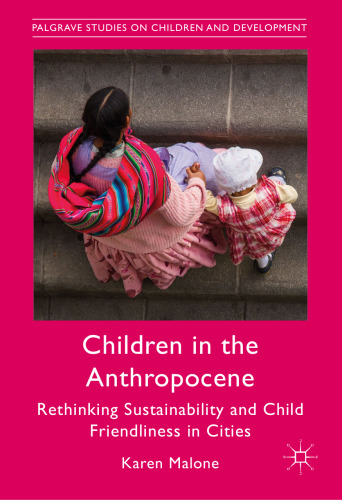  Children in the Anthropocene: Rethinking Sustainability and Child Friendliness in Cities