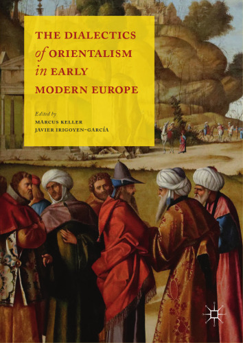  The Dialectics of Orientalism in Early Modern Europe