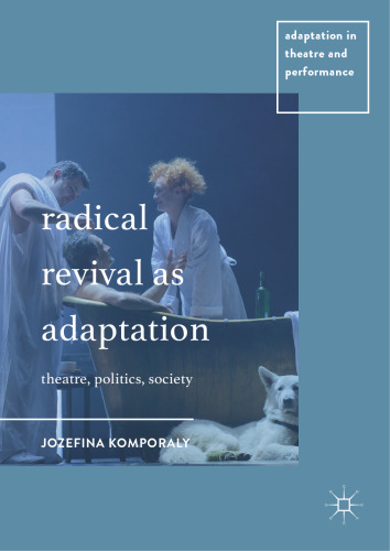  Radical Revival as Adaptation: Theatre, Politics, Society