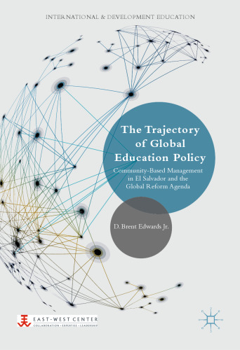  The Trajectory of Global Education Policy: Community-Based Management in El Salvador and the Global Reform Agenda