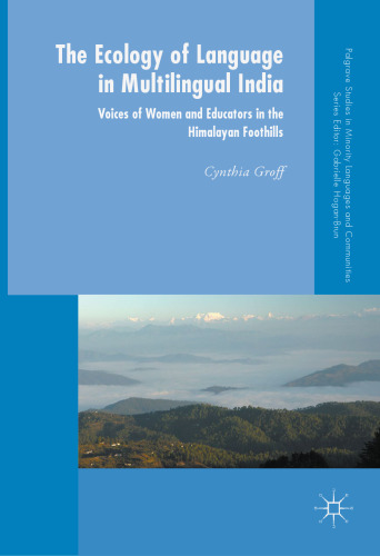  The Ecology of Language in Multilingual India: Voices of Women and Educators in the Himalayan Foothills