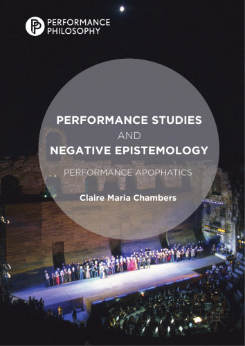  Performance Studies and Negative Epistemology: Performance Apophatics