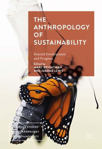  The Anthropology of Sustainability: Beyond Development and Progress