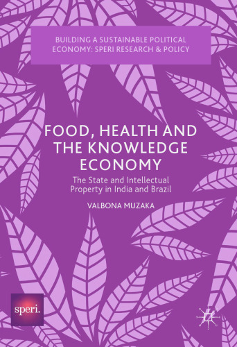  Food, Health and the Knowledge Economy: The State and Intellectual Property in India and Brazil