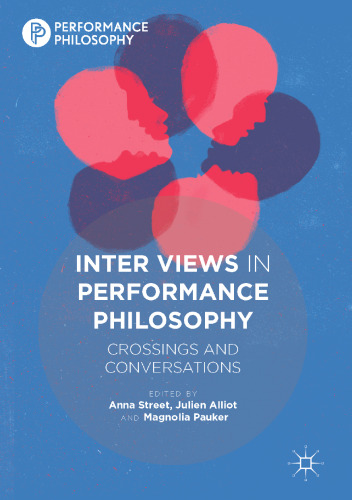 Inter Views in Performance Philosophy: Crossings and Conversations