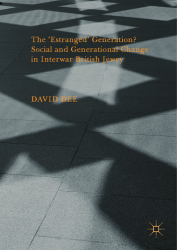  The ‘Estranged’ Generation? Social and Generational Change in Interwar British Jewry 