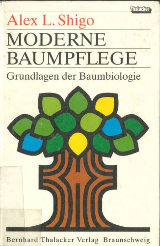 Moderne Baumpflege : Grundlagen der Baumbiologie