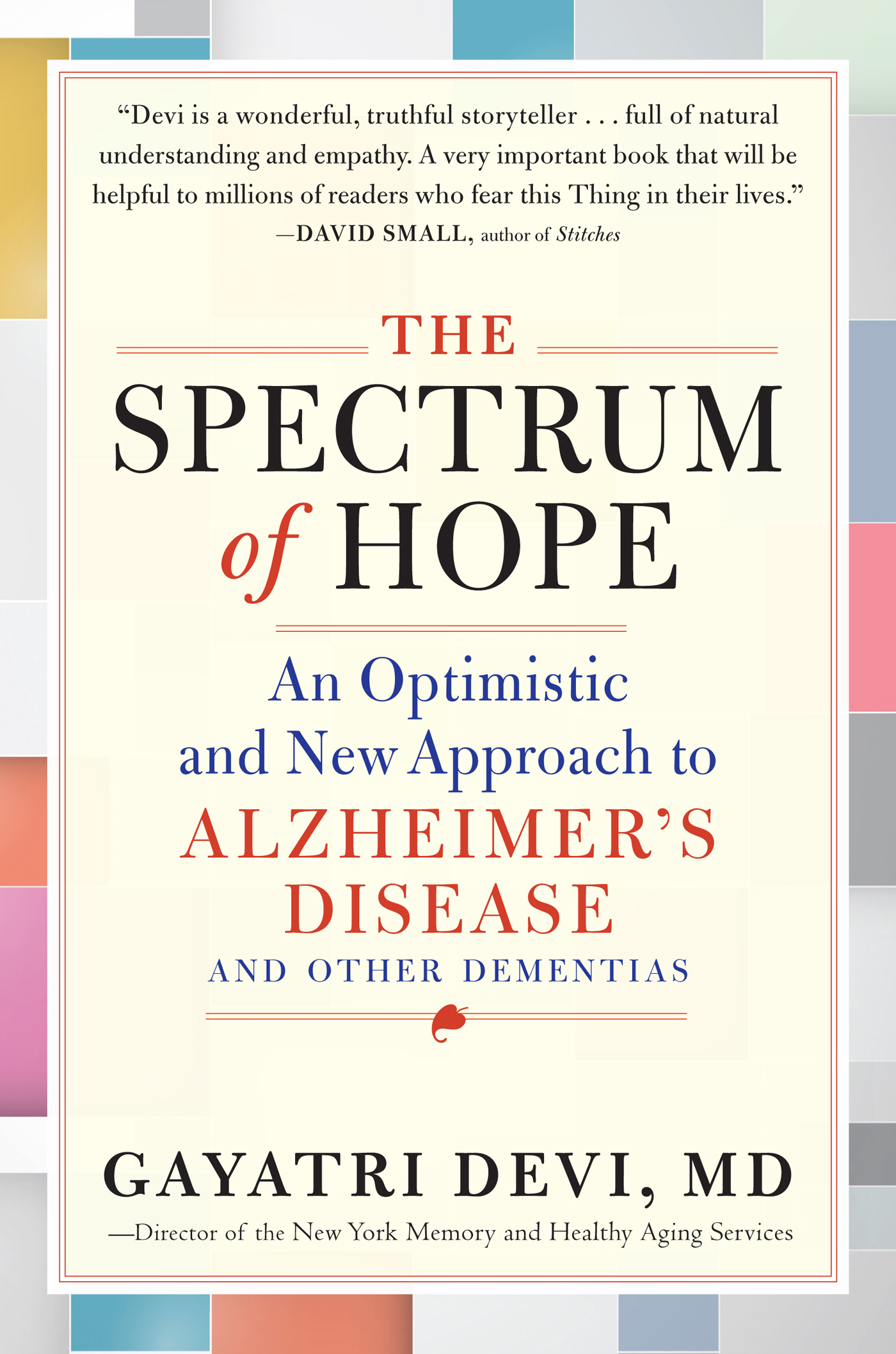 The Spectrum of Hope: An Optimistic and New Approach to Alzheimer’s Disease and Other Dementias