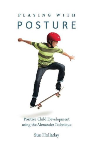 Playing with Posture: Positive Child Development Using the Alexander Technique