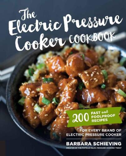The electric pressure cooker cookbook: 200 fast and foolproof recipes for every kind of machine
