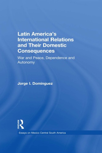 Latin America‘s International Relations and Their Domestic Consequences: War and Peace, Dependency and Autonomy, Integration and Disintegration