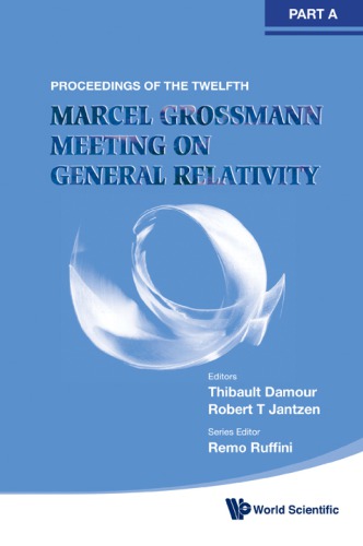 Proceedings of the Twelfth Marcel Grossmann Meeting: On Recent Developments in Theoretical and Experimental General Relativity, Astrophysics and Relativistic Field Theories