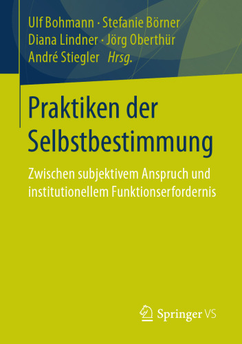 Praktiken der Selbstbestimmung: Zwischen subjektivem Anspruch und institutionellem Funktionserfordernis