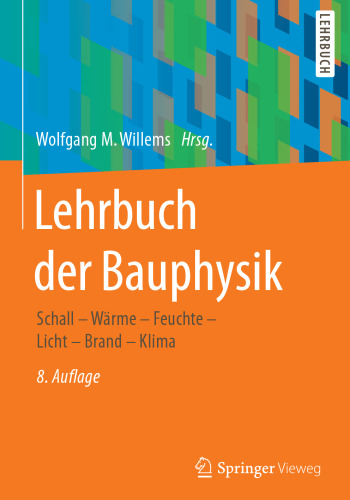 Lehrbuch der Bauphysik: Schall – Wärme – Feuchte – Licht – Brand – Klima