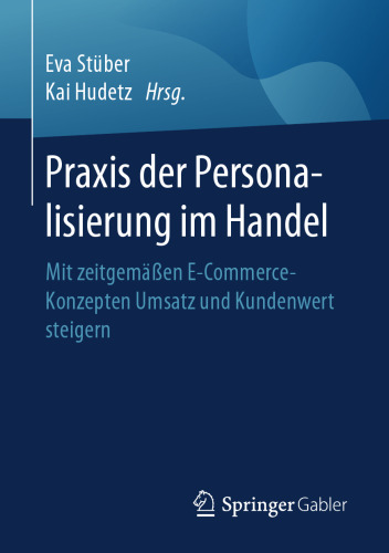Praxis der Personalisierung im Handel: Mit zeitgemäßen E-Commerce-Konzepten Umsatz und Kundenwert steigern