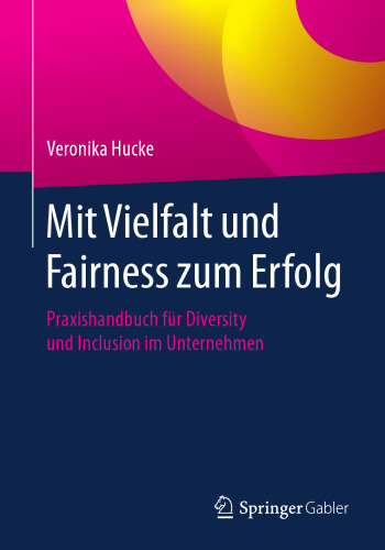  Mit Vielfalt und Fairness zum Erfolg : Praxishandbuch für Diversity und Inclusion im Unternehmen