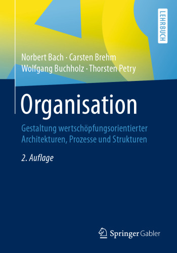 Organisation: Gestaltung wertschöpfungsorientierter Architekturen, Prozesse und Strukturen