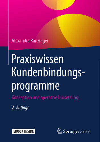 Praxiswissen Kundenbindungsprogramme: Konzeption und operative Umsetzung